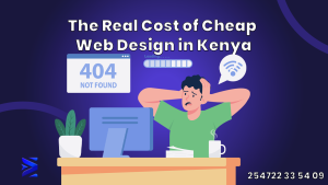 The Real Cost of Cheap Web Design in Kenya